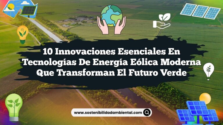 10 Innovaciones Esenciales en Tecnologías de Energía Eólica Moderna que Transforman el Futuro Verde