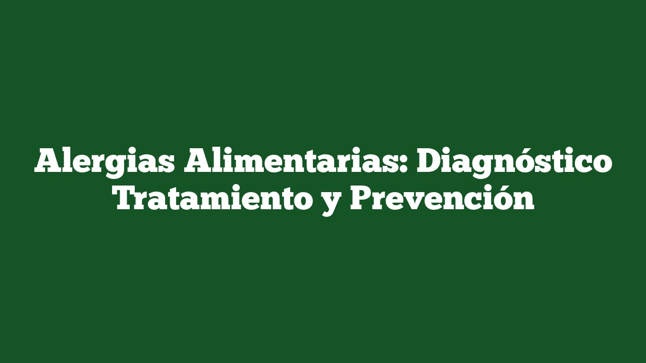 Alergias Alimentarias: Diagnóstico Tratamiento y Prevención