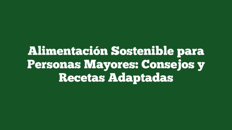 Imagen de Alimentación Sostenible para Personas Mayores: Consejos y Recetas Adaptadas Alimentación Sostenible para Personas Mayores: Consejos y Recetas Adaptadas