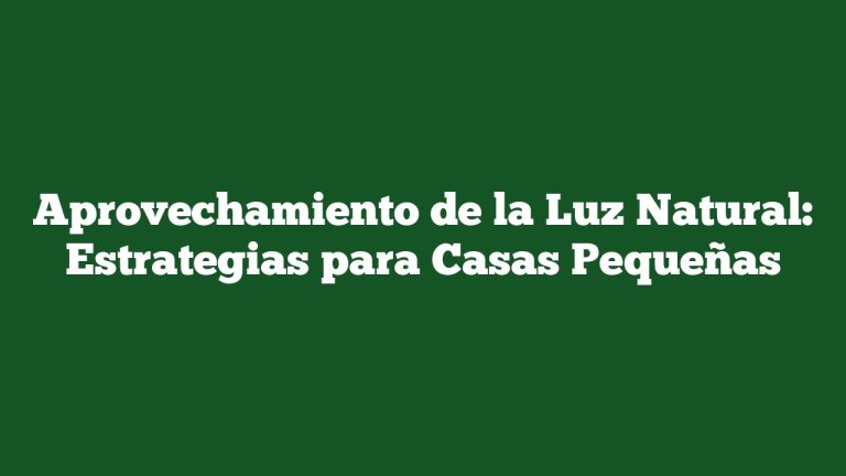 Imagen de Aprovechamiento de la Luz Natural: Estrategias para Casas Pequeñas Aprovechamiento de la Luz Natural: Estrategias para Casas Pequeñas