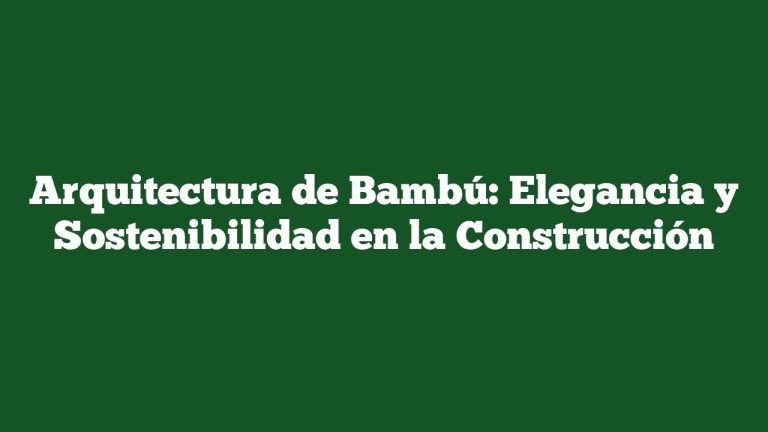 Imagen de Arquitectura de Bambú: Elegancia y Sostenibilidad en la Construcción Arquitectura de Bambú: Elegancia y Sostenibilidad en la Construcción