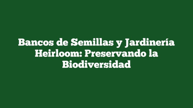 Imagen de Bancos de Semillas y Jardinería Heirloom: Preservando la Biodiversidad Bancos de Semillas y Jardinería Heirloom: Preservando la Biodiversidad