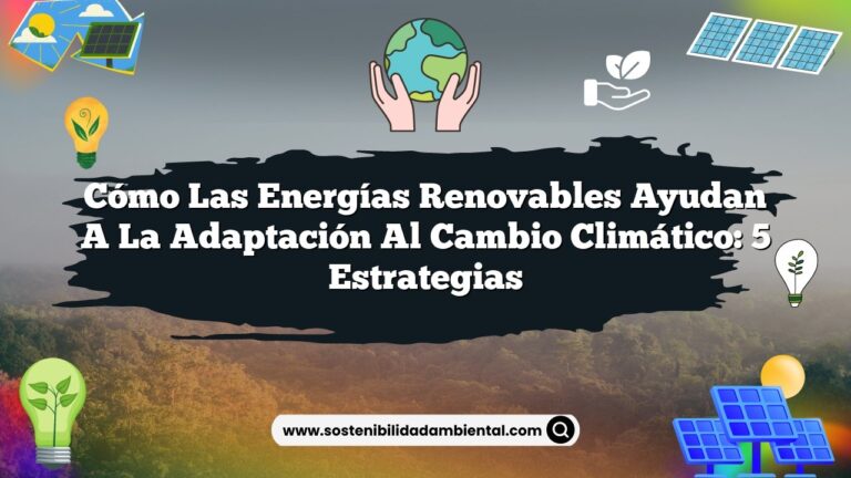 Cómo Las Energías Renovables Ayudan A La Adaptación Al Cambio Climático ...
