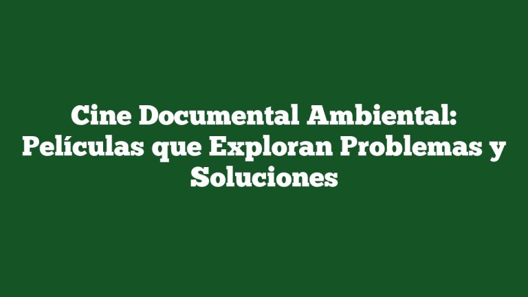 Imagen de Cine Documental Ambiental: Películas que Exploran Problemas y Soluciones Cine Documental Ambiental: Películas que Exploran Problemas y Soluciones
