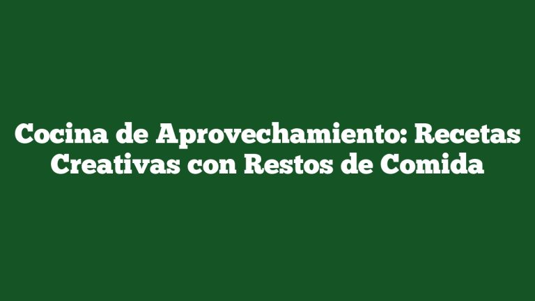 Imagen de Cocina de Aprovechamiento: Recetas Creativas con Restos de Comida Cocina de Aprovechamiento: Recetas Creativas con Restos de Comida