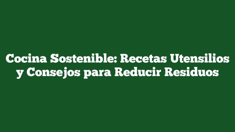 Imagen de Cocina Sostenible: Recetas Utensilios y Consejos para Reducir Residuos Cocina Sostenible: Recetas Utensilios y Consejos para Reducir Residuos