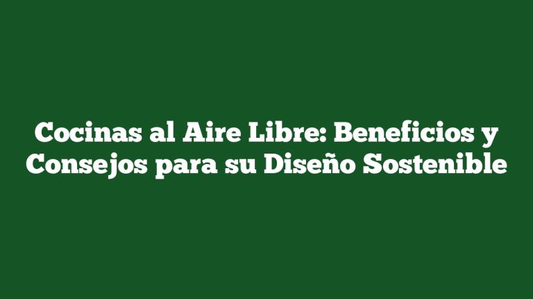 Cocinas al Aire Libre: Beneficios y Consejos para su Diseño Sostenible