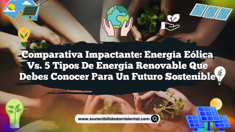 Comparativa Impactante: Energía Eólica vs. 5 Tipos de Energía Renovable que Debes Conocer para un Futuro Sostenible