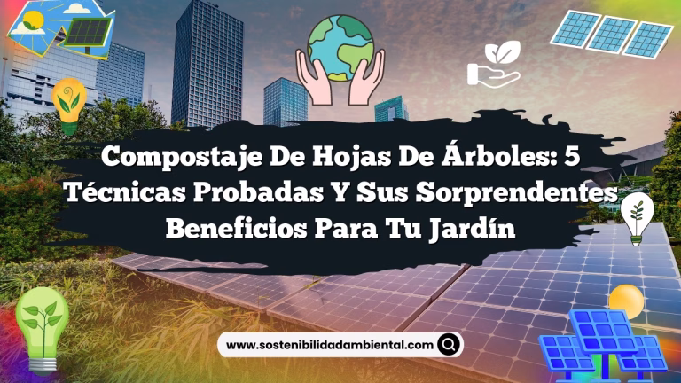 Compostaje de Hojas de Árboles: 5 Técnicas Probadas y sus Sorprendentes Beneficios para tu Jardín