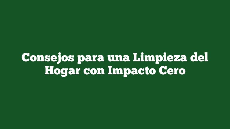 Imagen de Consejos para una Limpieza del Hogar con Impacto Cero Consejos para una Limpieza del Hogar con Impacto Cero