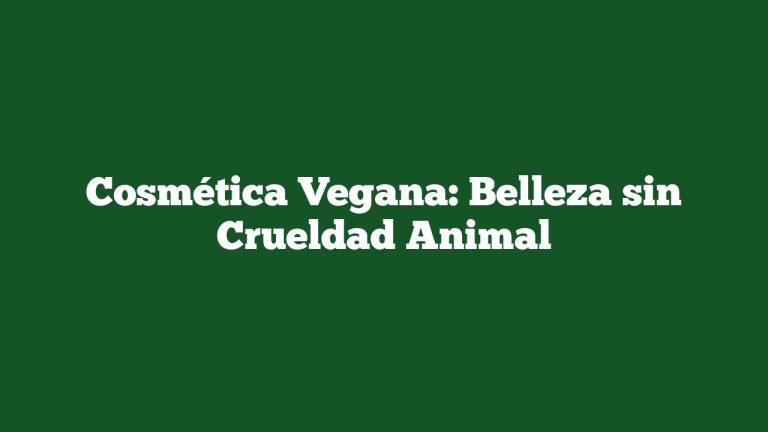Imagen de Cosmética Vegana: Belleza sin Crueldad Animal Cosmética Vegana: Belleza sin Crueldad Animal
