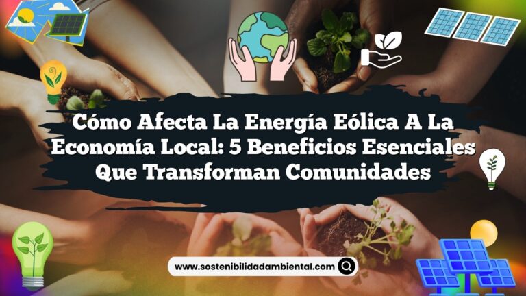 Imagen de Cómo Afecta la Energía Eólica a la Economía Local: 5 Beneficios Esenciales que Transforman Comunidades Cómo Afecta la Energía Eólica a la Economía Local: 5 Beneficios Esenciales que Transforman Comunidades