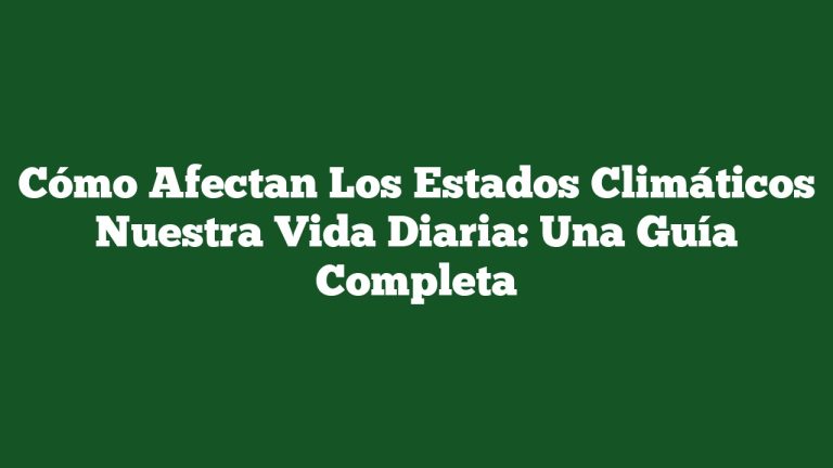 Imagen de Cómo Afectan Los Estados Climáticos Nuestra Vida Diaria: Una Guía Completa Cómo Afectan Los Estados Climáticos Nuestra Vida Diaria: Una Guía Completa