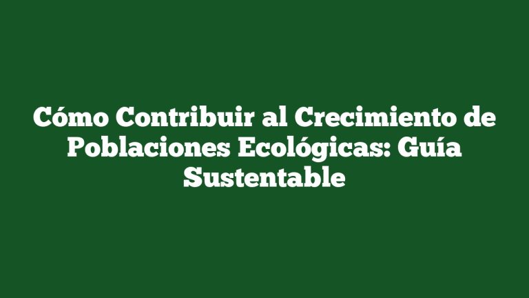 Imagen de Cómo Contribuir al Crecimiento de Poblaciones Ecológicas: Guía Sustentable Cómo Contribuir al Crecimiento de Poblaciones Ecológicas: Guía Sustentable