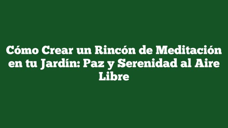 Imagen de Cómo Crear un Rincón de Meditación en tu Jardín: Paz y Serenidad al Aire Libre Cómo Crear un Rincón de Meditación en tu Jardín: Paz y Serenidad al Aire Libre