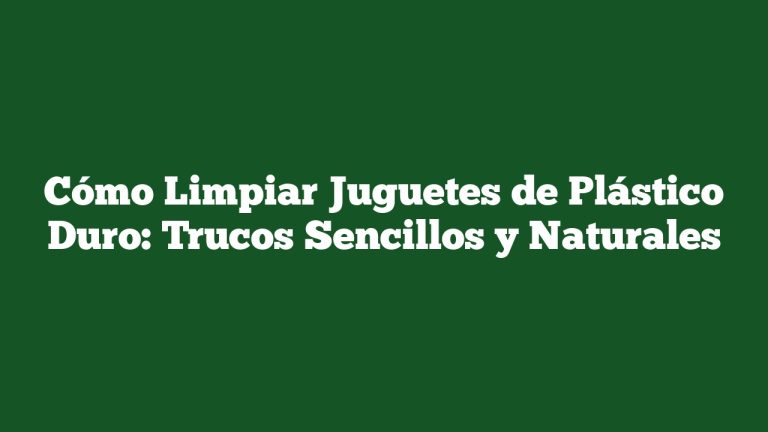 Imagen de Cómo Limpiar Juguetes de Plástico Duro: Trucos Sencillos y Naturales Cómo Limpiar Juguetes de Plástico Duro: Trucos Sencillos y Naturales