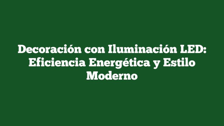 Imagen de Decoración con Iluminación LED: Eficiencia Energética y Estilo Moderno Decoración con Iluminación LED: Eficiencia Energética y Estilo Moderno