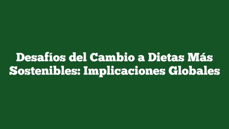 Imagen de Desafíos del Cambio a Dietas Más Sostenibles: Implicaciones Globales Desafíos del Cambio a Dietas Más Sostenibles: Implicaciones Globales