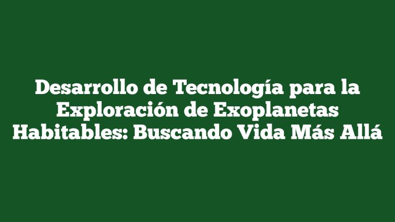 Imagen de Desarrollo de Tecnología para la Exploración de Exoplanetas Habitables: Buscando Vida Más Allá Desarrollo de Tecnología para la Exploración de Exoplanetas Habitables: Buscando Vida Más Allá