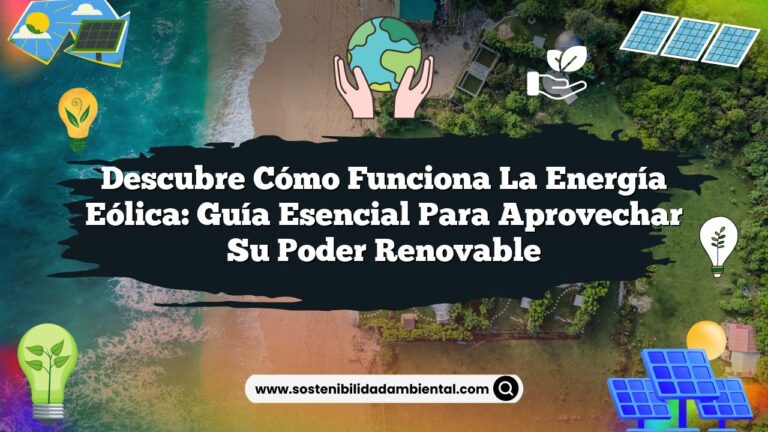 Descubre Cómo Funciona la Energía Eólica: Guía Esencial para Aprovechar Su Poder Renovable