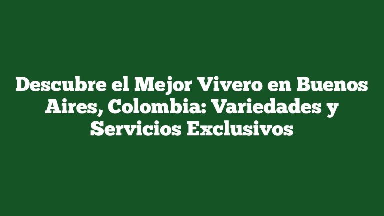 Imagen de Descubre el Mejor Vivero en Buenos Aires, Colombia: Variedades y Servicios Exclusivos Descubre el Mejor Vivero en Buenos Aires, Colombia: Variedades y Servicios Exclusivos