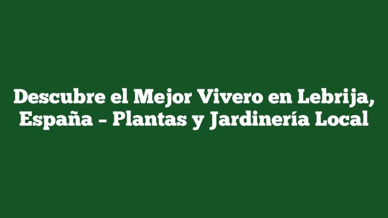 Imagen de Descubre el Mejor Vivero en Lebrija, España – Plantas y Jardinería Local Descubre el Mejor Vivero en Lebrija, España – Plantas y Jardinería Local