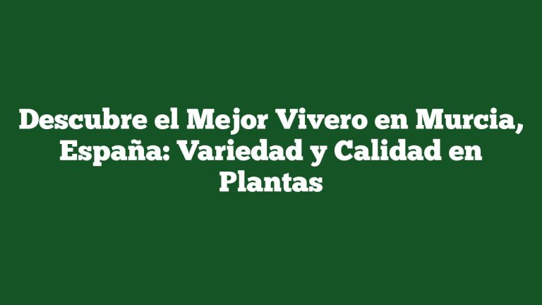 Imagen de Descubre el Mejor Vivero en Murcia, España: Variedad y Calidad en Plantas Descubre el Mejor Vivero en Murcia, España: Variedad y Calidad en Plantas