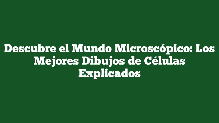 Descubre el Mundo Microscópico: Los Mejores Dibujos de Células Explicados