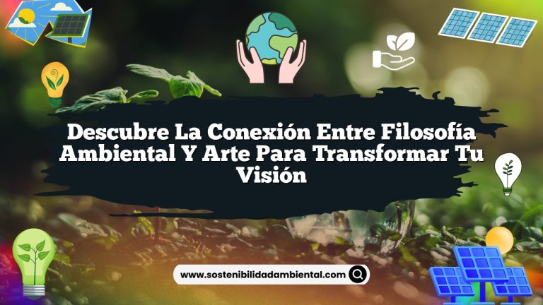 Imagen de Descubre la conexión entre filosofía ambiental y arte para transformar tu visión Descubre la conexión entre filosofía ambiental y arte para transformar tu visión