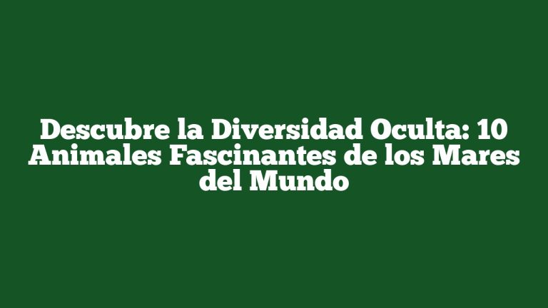Imagen de Descubre la Diversidad Oculta: 10 Animales Fascinantes de los Mares del Mundo Descubre la Diversidad Oculta: 10 Animales Fascinantes de los Mares del Mundo