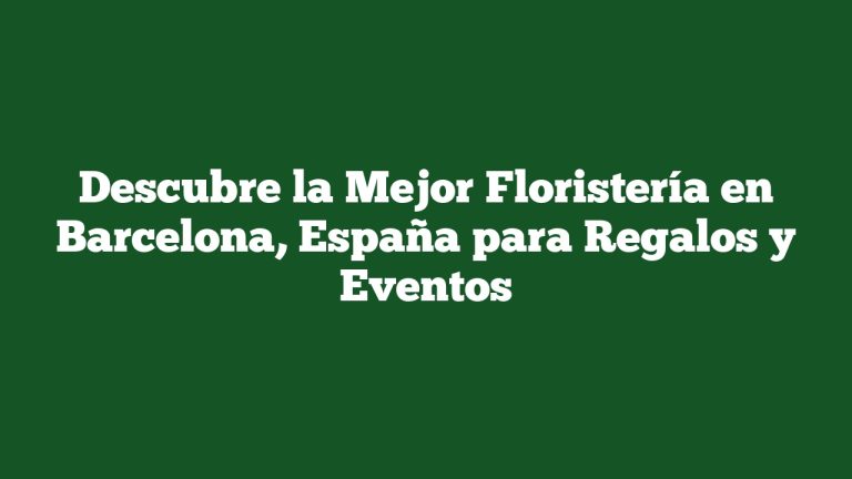 Imagen de Descubre la Mejor Floristería en Barcelona, España para Regalos y Eventos Descubre la Mejor Floristería en Barcelona, España para Regalos y Eventos