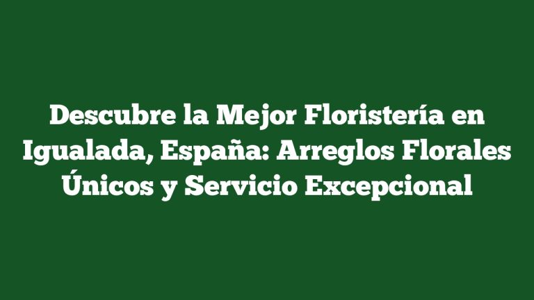 Imagen de Descubre la Mejor Floristería en Igualada, España: Arreglos Florales Únicos y Servicio Excepcional Descubre la Mejor Floristería en Igualada, España: Arreglos Florales Únicos y Servicio Excepcional