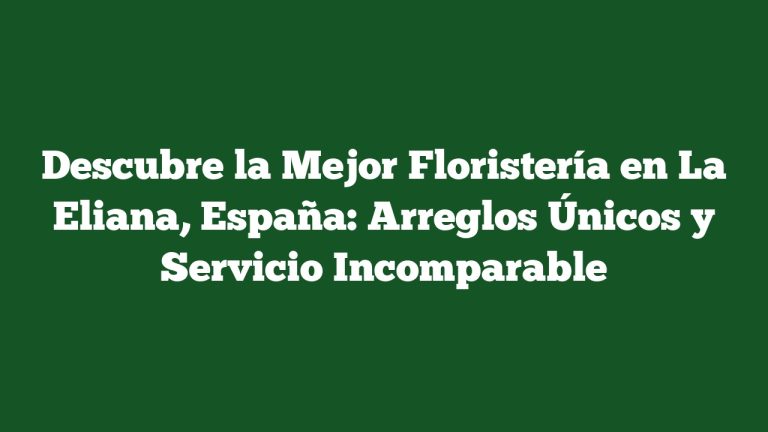 Imagen de Descubre la Mejor Floristería en La Eliana, España: Arreglos Únicos y Servicio Incomparable Descubre la Mejor Floristería en La Eliana, España: Arreglos Únicos y Servicio Incomparable