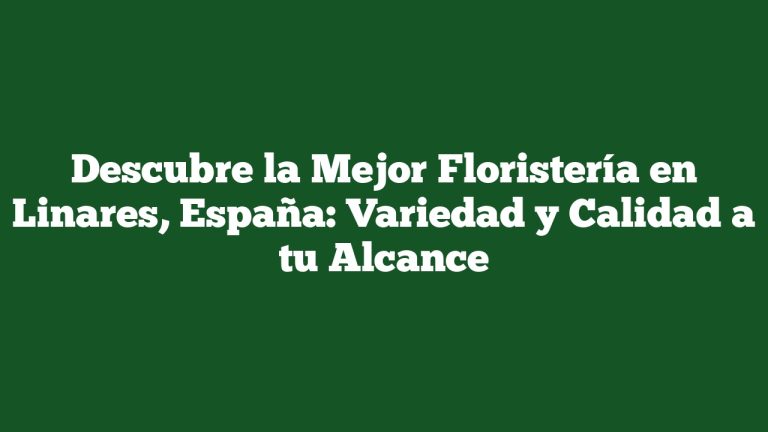 Imagen de Descubre la Mejor Floristería en Linares, España: Variedad y Calidad a tu Alcance Descubre la Mejor Floristería en Linares, España: Variedad y Calidad a tu Alcance