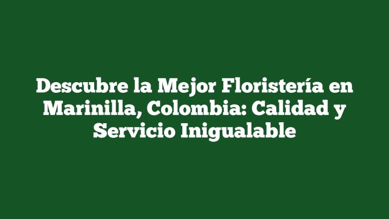 Imagen de Descubre la Mejor Floristería en Marinilla, Colombia: Calidad y Servicio Inigualable Descubre la Mejor Floristería en Marinilla, Colombia: Calidad y Servicio Inigualable