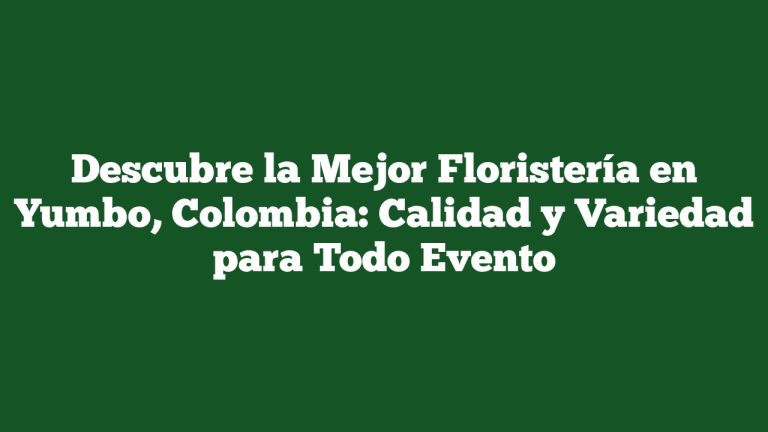 Imagen de Descubre la Mejor Floristería en Yumbo, Colombia: Calidad y Variedad para Todo Evento Descubre la Mejor Floristería en Yumbo, Colombia: Calidad y Variedad para Todo Evento