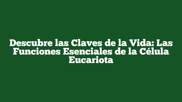 Imagen de Descubre las Claves de la Vida: Las Funciones Esenciales de la Célula Eucariota Descubre las Claves de la Vida: Las Funciones Esenciales de la Célula Eucariota
