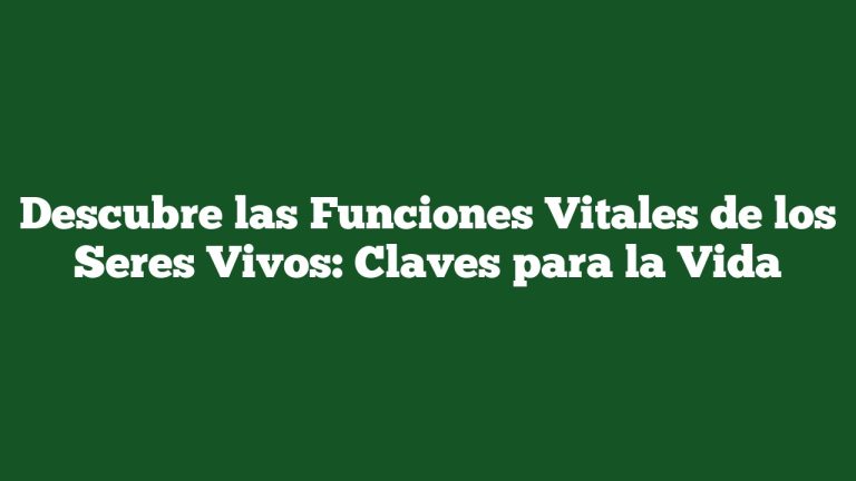Imagen de Descubre las Funciones Vitales de los Seres Vivos: Claves para la Vida Descubre las Funciones Vitales de los Seres Vivos: Claves para la Vida
