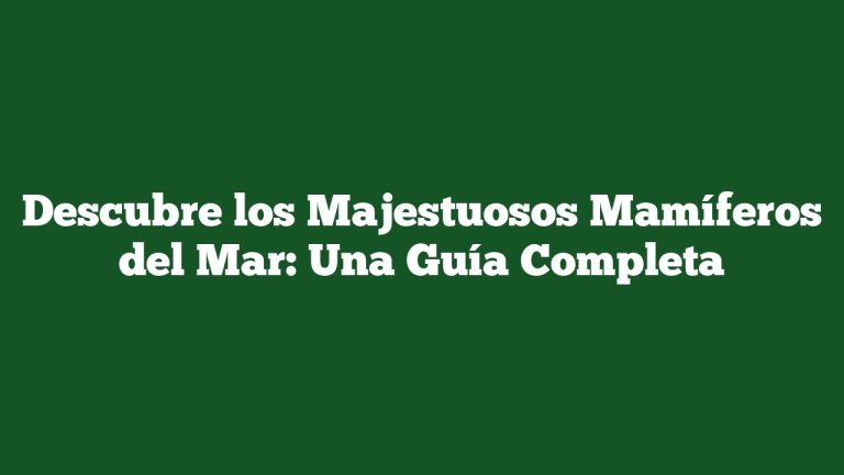 Imagen de Descubre los Majestuosos Mamíferos del Mar: Una Guía Completa Descubre los Majestuosos Mamíferos del Mar: Una Guía Completa