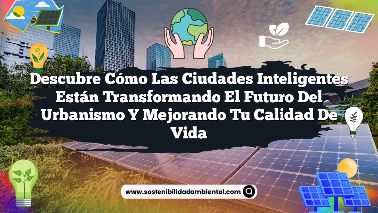 Imagen de Descubre Cómo las Ciudades Inteligentes Están Transformando el Futuro del Urbanismo y Mejorando tu Calidad de Vida Descubre Cómo las Ciudades Inteligentes Están Transformando el Futuro del Urbanismo y Mejorando tu Calidad de Vida