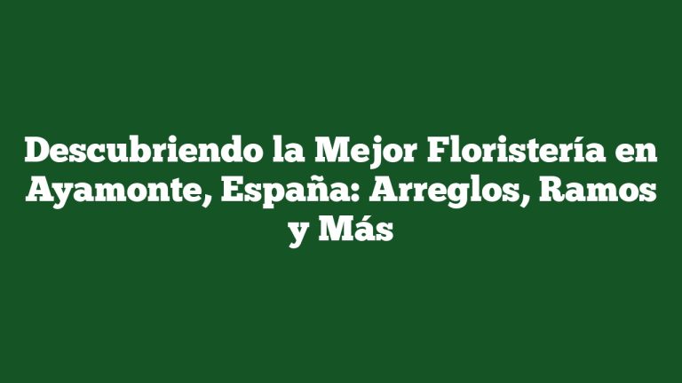 Imagen de Descubriendo la Mejor Floristería en Ayamonte, España: Arreglos, Ramos y Más Descubriendo la Mejor Floristería en Ayamonte, España: Arreglos, Ramos y Más