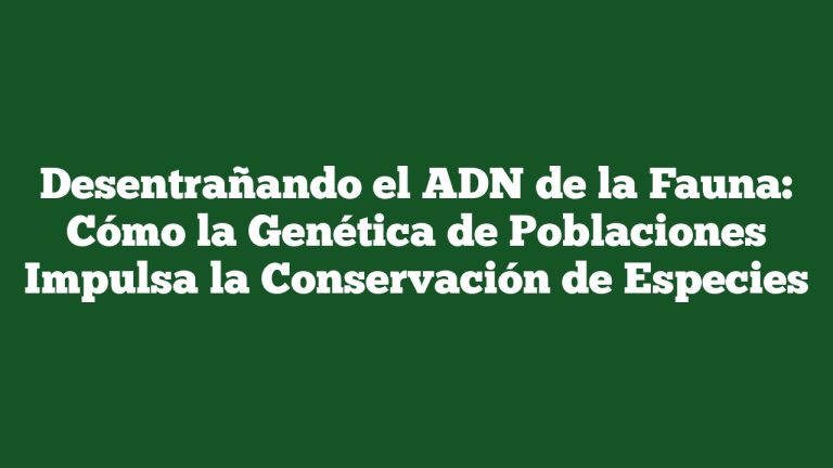 Imagen de Desentrañando el ADN de la Fauna: Cómo la Genética de Poblaciones Impulsa la Conservación de Especies Desentrañando el ADN de la Fauna: Cómo la Genética de Poblaciones Impulsa la Conservación de Especies