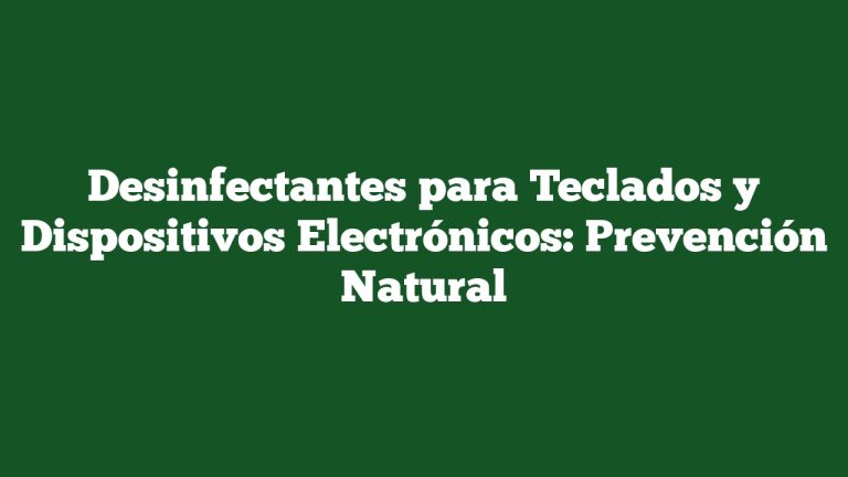 Imagen de Desinfectantes para Teclados y Dispositivos Electrónicos: Prevención Natural Desinfectantes para Teclados y Dispositivos Electrónicos: Prevención Natural