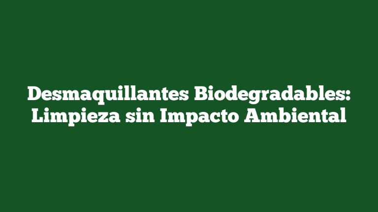 Imagen de Desmaquillantes Biodegradables: Limpieza sin Impacto Ambiental Desmaquillantes Biodegradables: Limpieza sin Impacto Ambiental