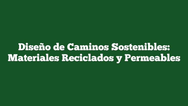 Imagen de Diseño de Caminos Sostenibles: Materiales Reciclados y Permeables Diseño de Caminos Sostenibles: Materiales Reciclados y Permeables
