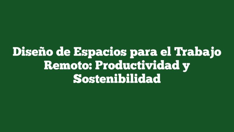 Imagen de Diseño de Espacios para el Trabajo Remoto: Productividad y Sostenibilidad Diseño de Espacios para el Trabajo Remoto: Productividad y Sostenibilidad