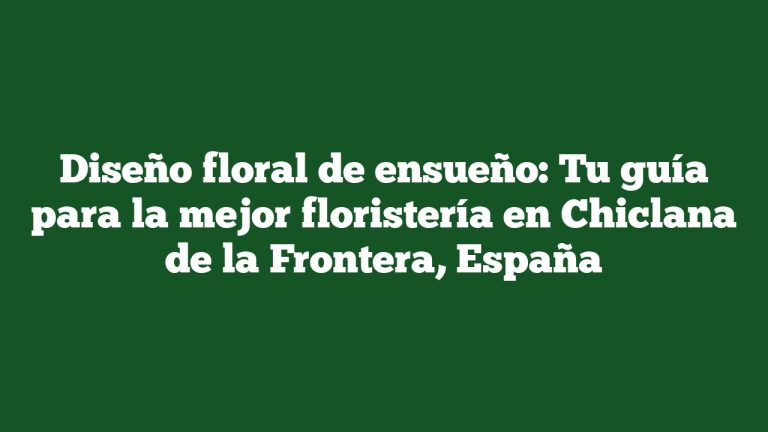 Imagen de Diseño floral de ensueño: Tu guía para la mejor floristería en Chiclana de la Frontera, España Diseño floral de ensueño: Tu guía para la mejor floristería en Chiclana de la Frontera, España