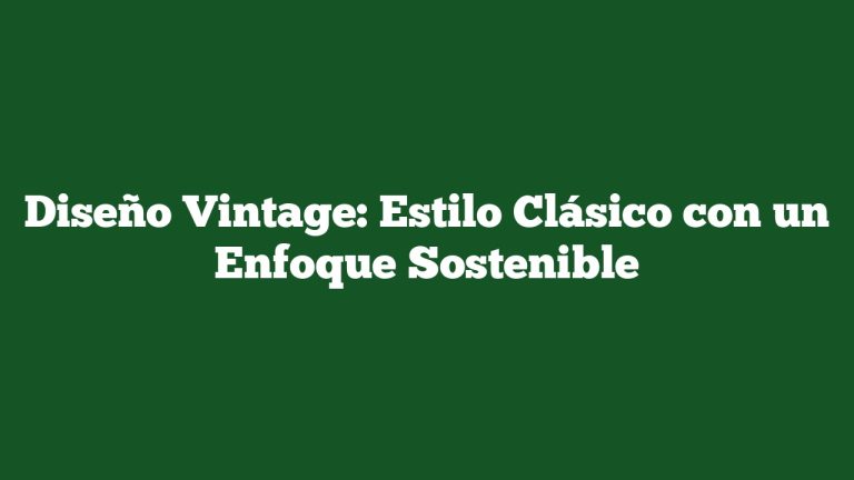 Imagen de Diseño Vintage: Estilo Clásico con un Enfoque Sostenible Diseño Vintage: Estilo Clásico con un Enfoque Sostenible