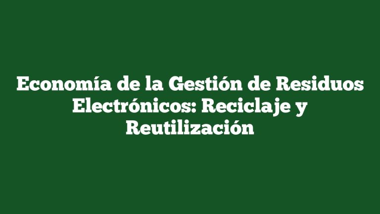 Imagen de Economía de la Gestión de Residuos Electrónicos: Reciclaje y Reutilización Economía de la Gestión de Residuos Electrónicos: Reciclaje y Reutilización