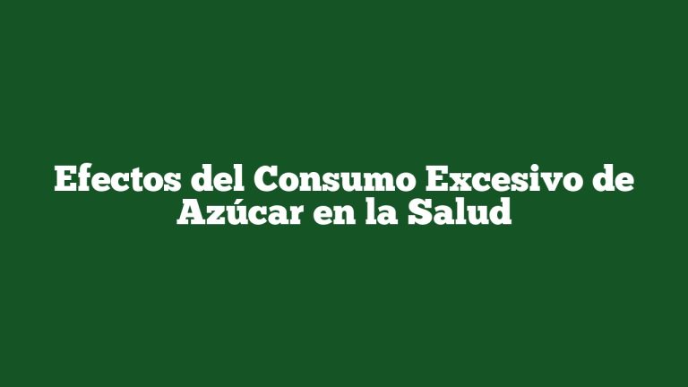 Efectos del Consumo Excesivo de Azúcar en la Salud